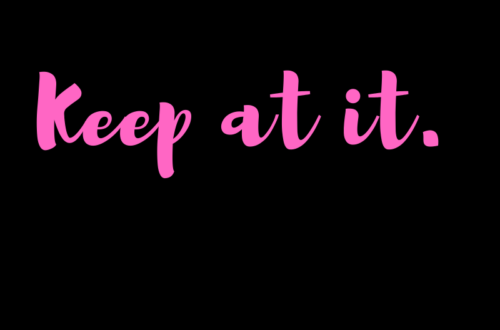 Keep at it by Margo Woodward