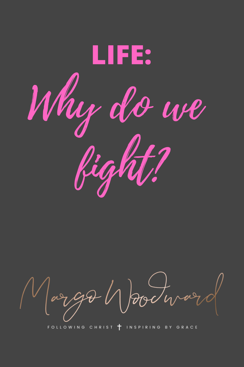 Why do we fight? by Margo Woodward