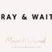 PRAY & WAIT by Margo Woodward