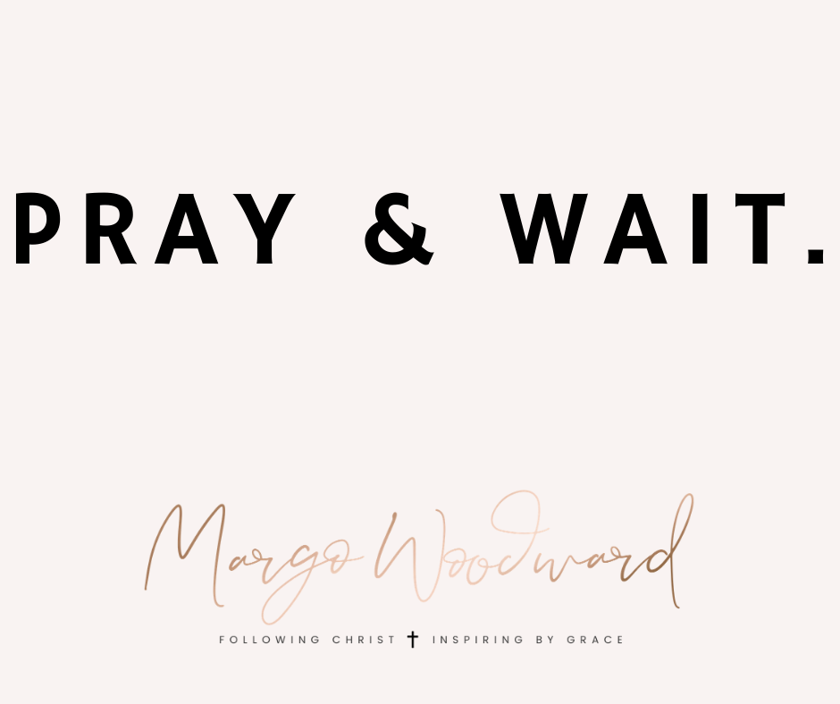 PRAY & WAIT by Margo Woodward