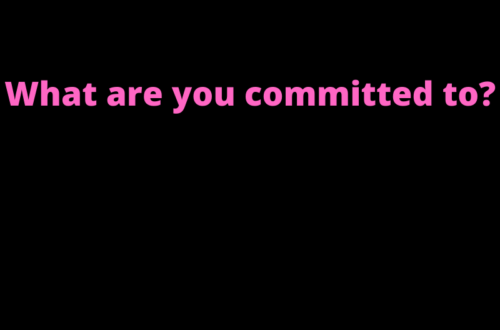 What are you committed to? by Margo Woodward