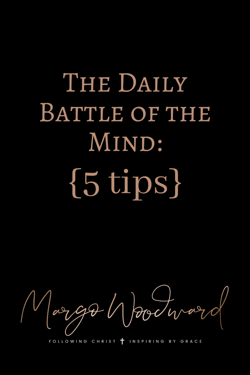 The Daily Battle of the Mind: 5 Tips by Margo Woodward