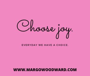 Choose joy. EVERYDAY WE HAVE A CHOICE.
