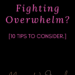 Fighting Overwhelm: 10 Tips to Consider by Margo Woodward