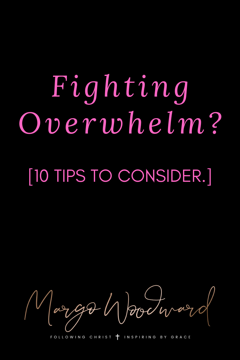 Fighting Overwhelm: 10 Tips to Consider by Margo Woodward