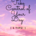 Take Control of Your Day: 5 TIPS by Margo Woodward