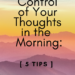 Take Control of Your Thoughts in the Morning: 5 Tips by Margo Woodward