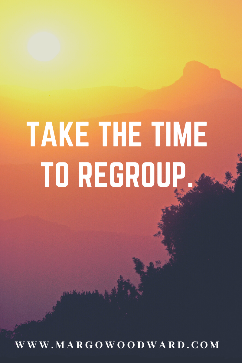 Take the time to regroup by Margo Woodward