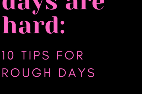 when the days are hard: 10 tips for rough days by Margo Woodward