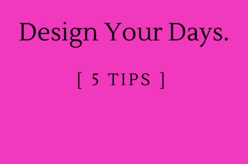 Design Your Days: 5 tips by Margo Woodward