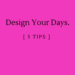 Design Your Days: 5 tips by Margo Woodward