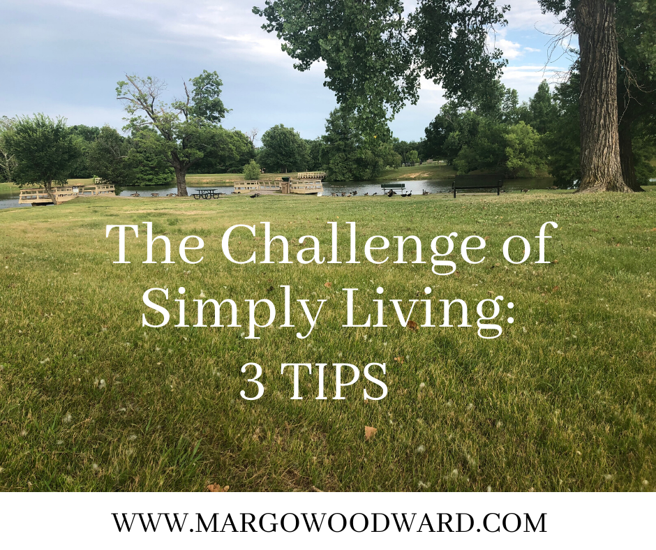 the challenge of simply living: 3 Tips by Margo Woodward