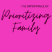 Prioritizing family by Margo Woodward