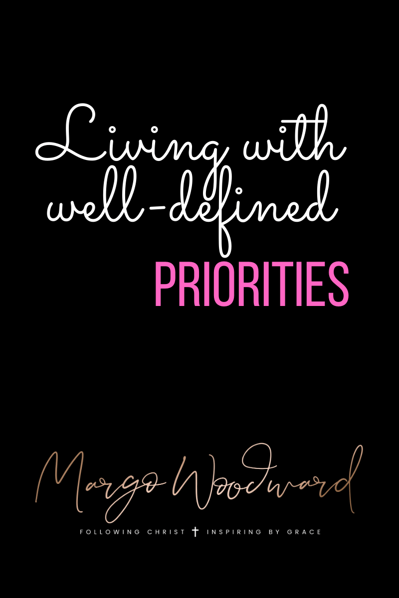 Living with well-defined priorities by Margo Woodward
