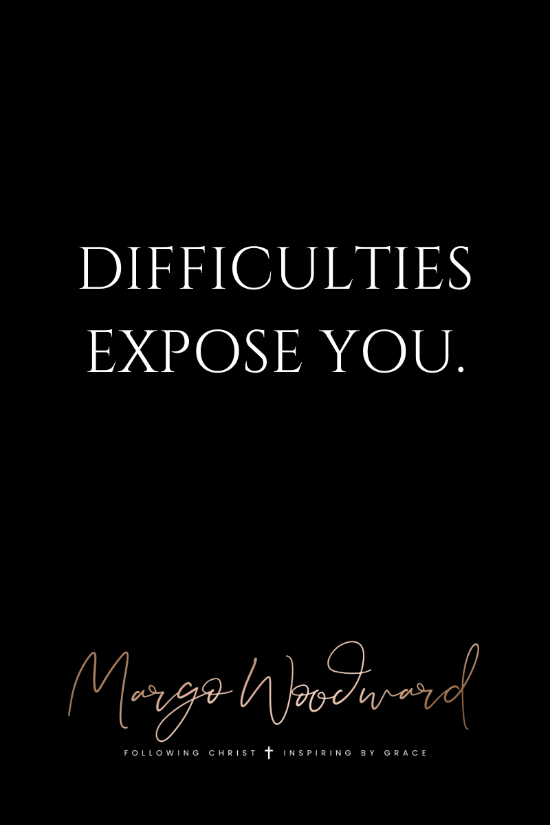 DIFFICULTIES EXPOSE YOU by Margo Woodward