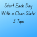 Start Each Day With a Clean Slate by Margo Woodward