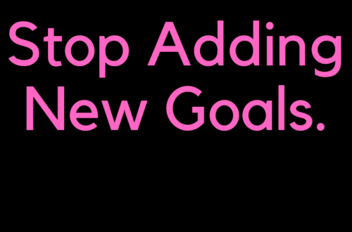 Stop Adding New Goals by Margo Woodward