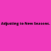 adjusting to new seasons by Margo Woodward
