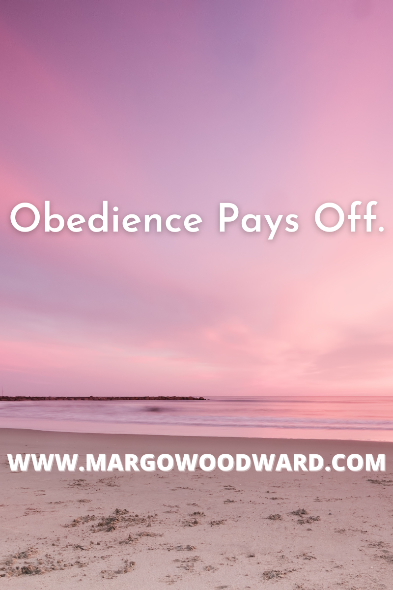 Obedience pays off by Margo Woodward