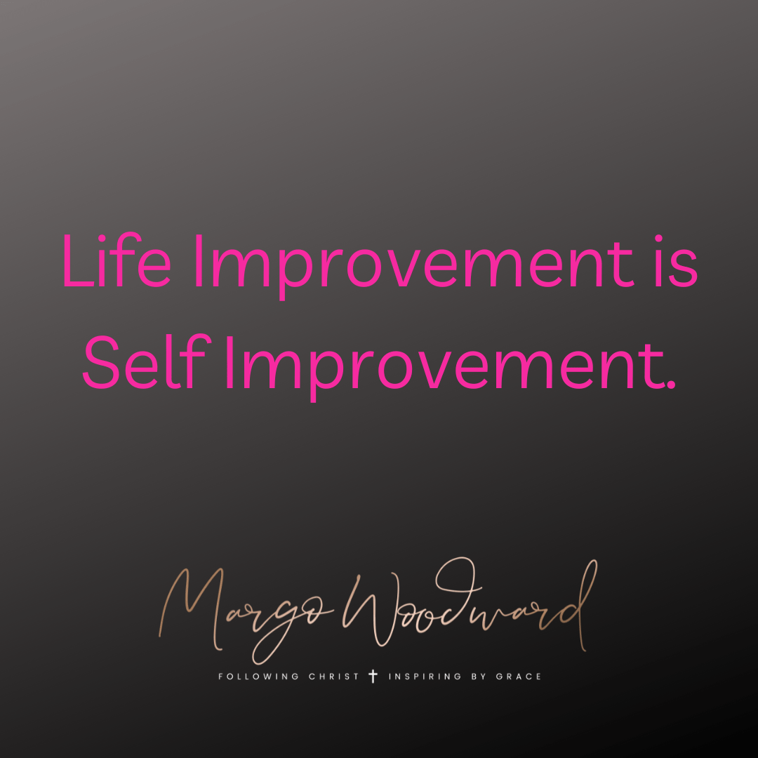 Life Improvement is Self Improvement by Margo Woodward