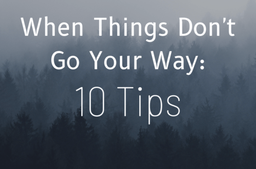 When Things Don't Go Your Way: 10 Tips by Margo Woodward