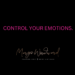 CONTROL YOUR EMOTIONS. by Margo Woodward