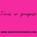 Focus on purpose by Margo Woodward