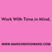 Work With Time in Mind by Margo Woodward