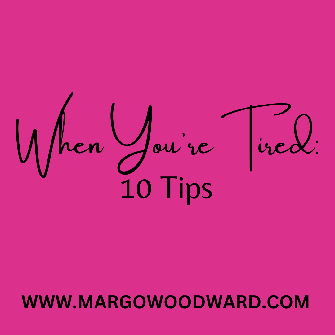 when-you-re-tired-10-tips-margo-woodward