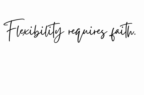 Flexibility requires faith by Margo Woodward