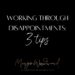 working through disappointments: 3 tips by Margo Woodward