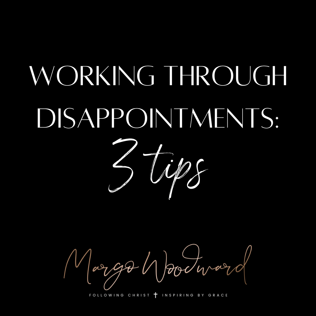 working through disappointments: 3 tips by Margo Woodward