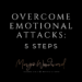 overcome emotional attacks: 5 steps by Margo Woodward